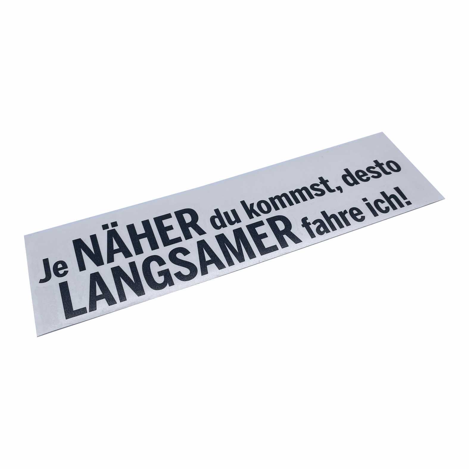 Lustige Aufkleber - "Je NÄHER du kommst desto LANGSAMER fahre ich!"- Style 1 - FOTOFOL