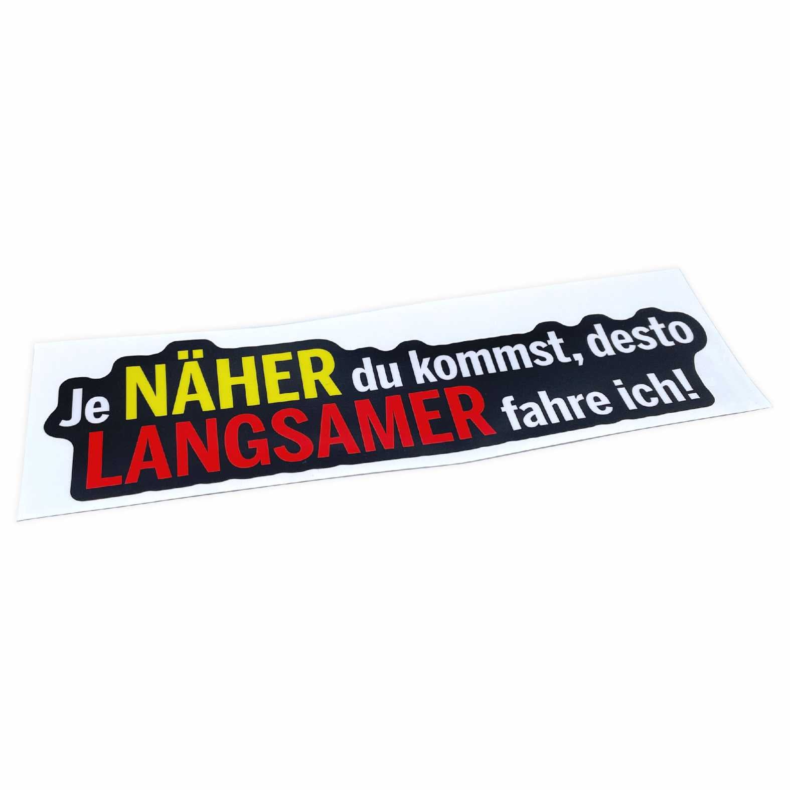 Lustige Aufkleber -  "Je NÄHER du kommst desto LANGSAMER fahre ich!"- Style 3 - FOTOFOL