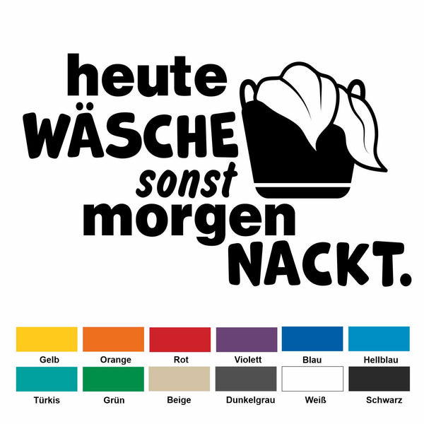 Wandtattoo Aufkleber "heute Wäsche sonst morgen nackt." für Waschraum, Badezimmer