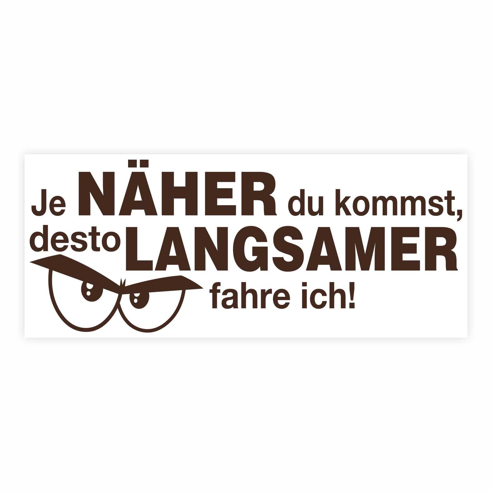 Lustige Aufkleber -  "Je NÄHER du kommst desto LANGSAMER fahre ich!"- Style 2