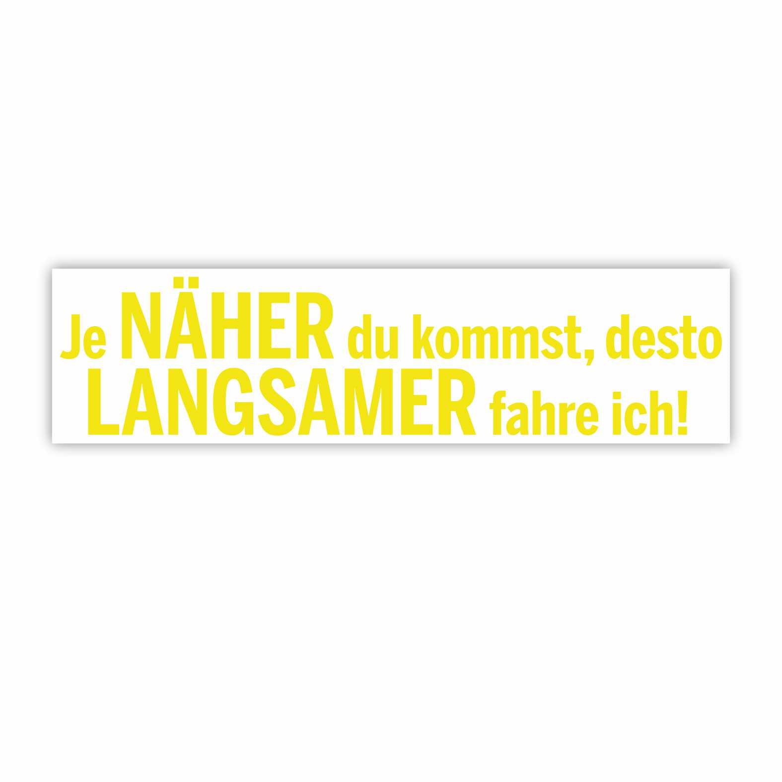 Lustige Aufkleber -  "Je NÄHER du kommst desto LANGSAMER fahre ich!"- Style 1 - FOTOFOL