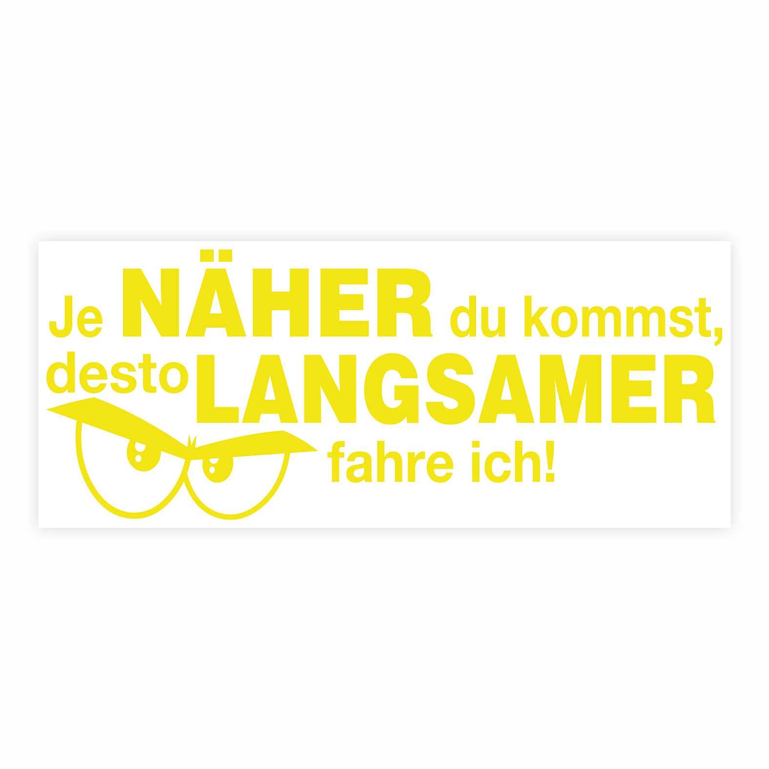 Lustige Aufkleber -  "Je NÄHER du kommst desto LANGSAMER fahre ich!"- Style 2