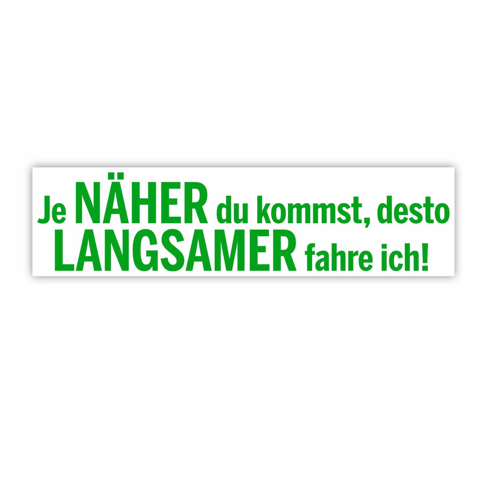 Lustige Aufkleber -  "Je NÄHER du kommst desto LANGSAMER fahre ich!"- Style 1 - FOTOFOL