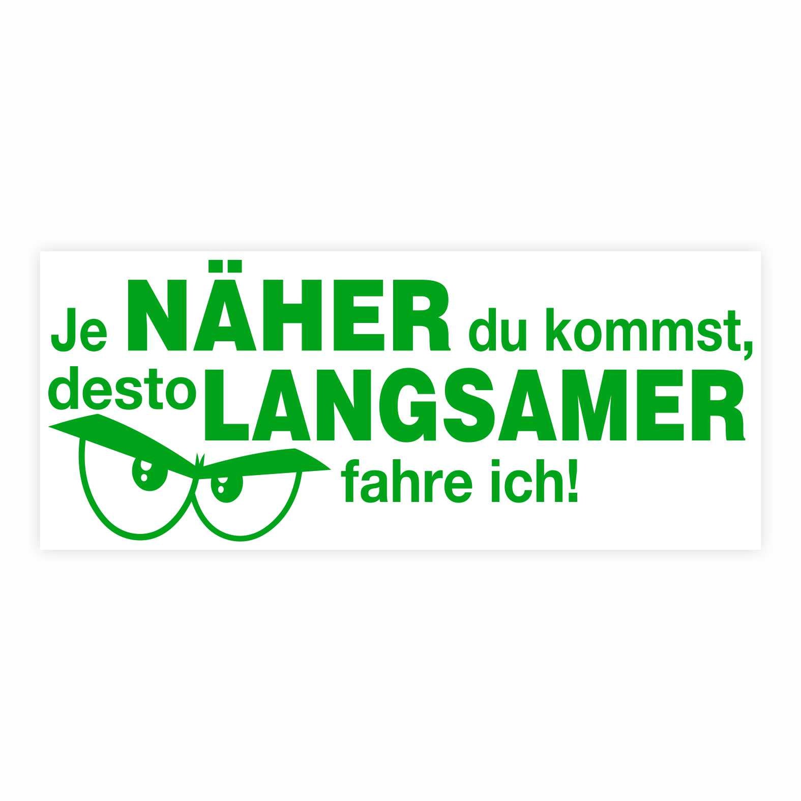 Lustige Aufkleber -  "Je NÄHER du kommst desto LANGSAMER fahre ich!"- Style 2