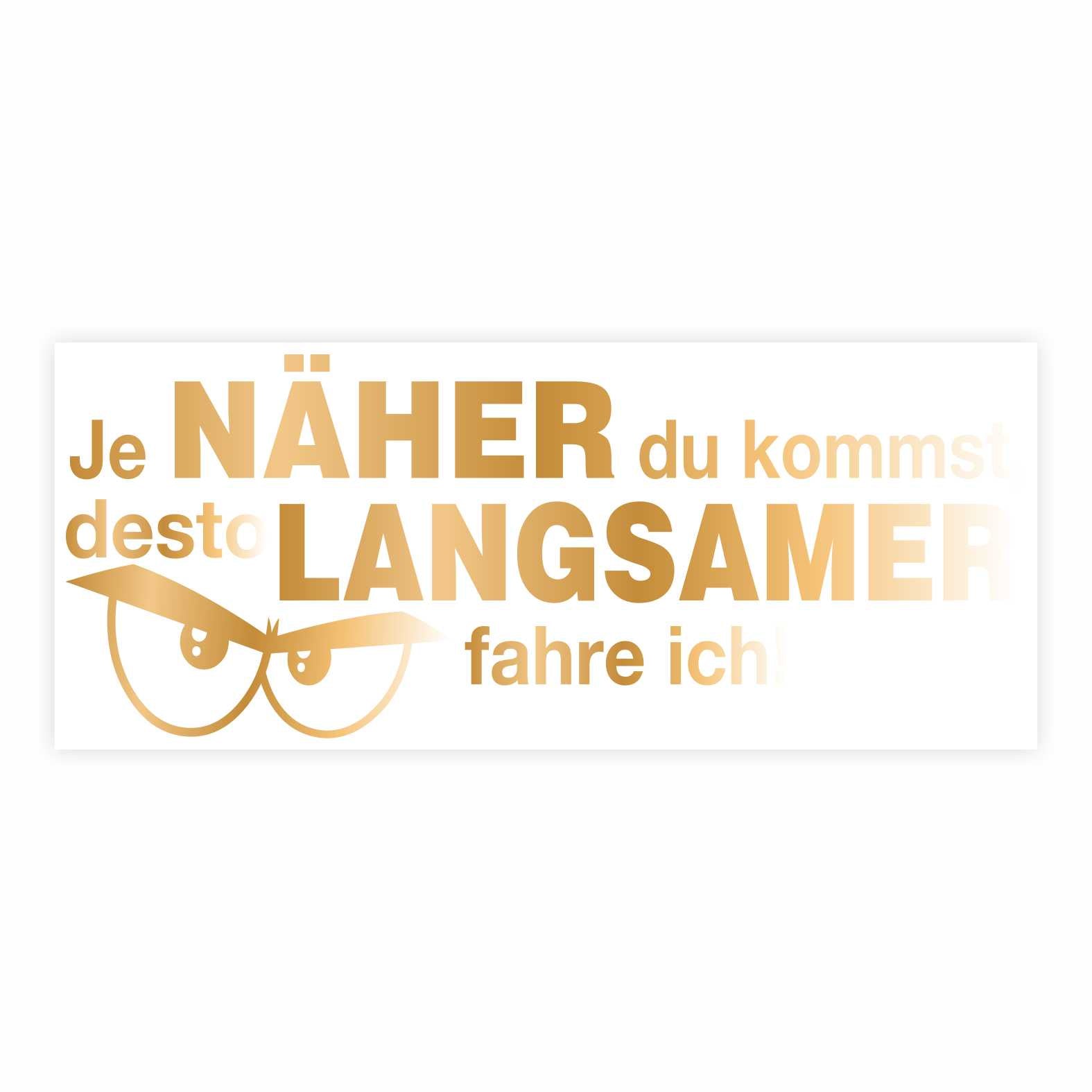 Lustige Aufkleber -  "Je NÄHER du kommst desto LANGSAMER fahre ich!"- Style 2