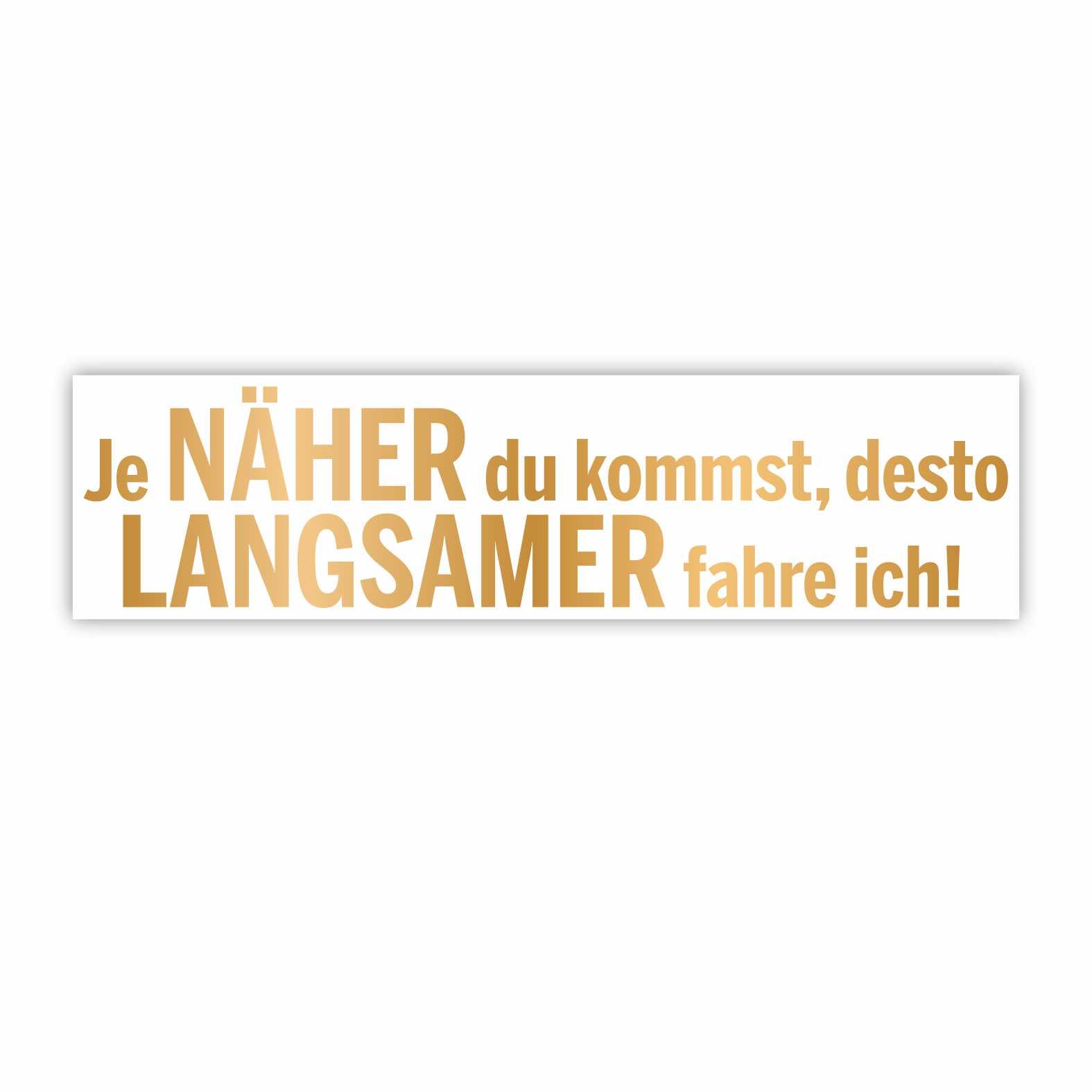 Lustige Aufkleber -  "Je NÄHER du kommst desto LANGSAMER fahre ich!"- Style 1 - FOTOFOL