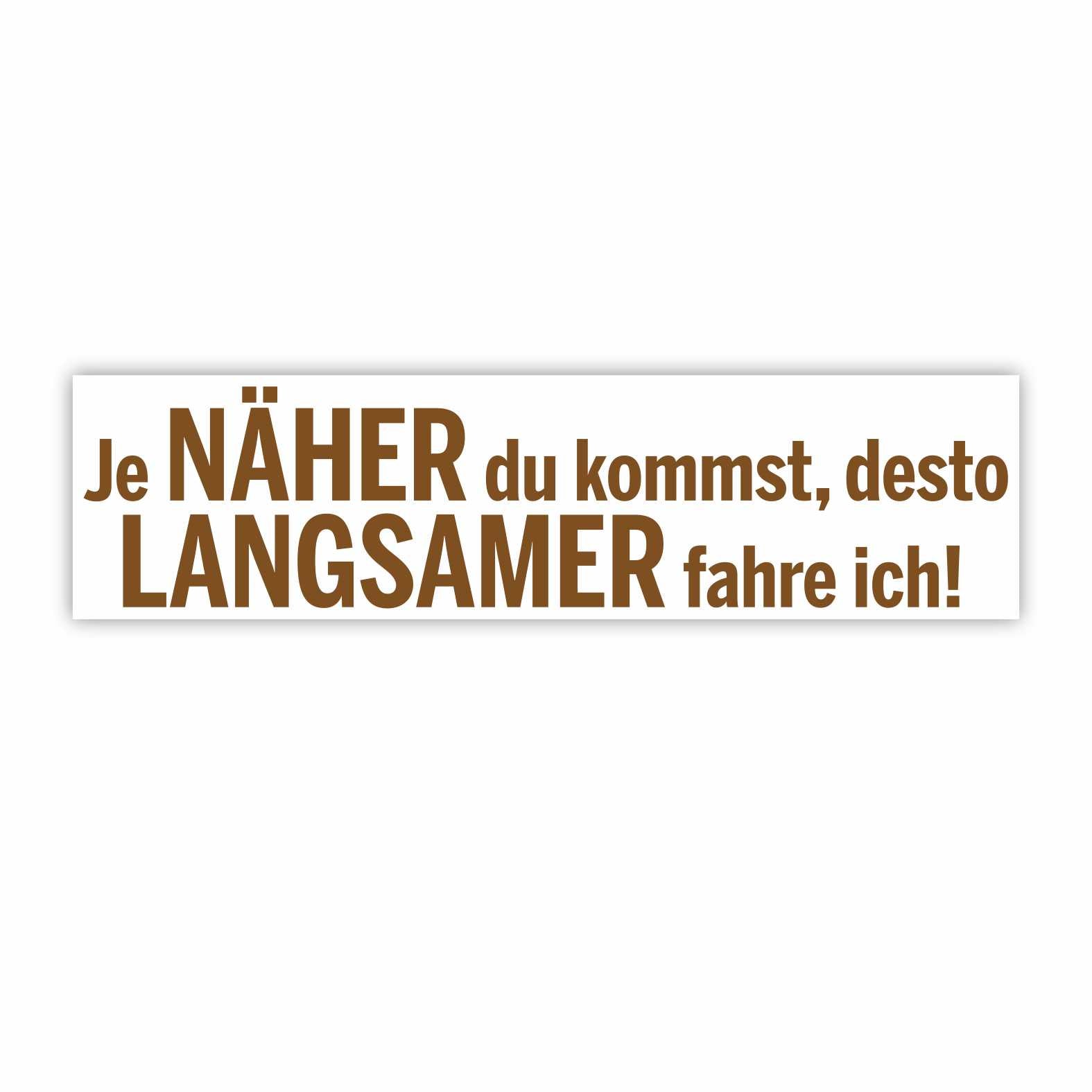 Lustige Aufkleber -  "Je NÄHER du kommst desto LANGSAMER fahre ich!"- Style 1 - FOTOFOL