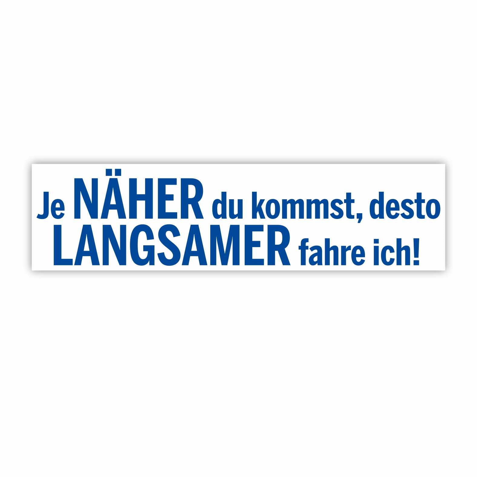 Lustige Aufkleber -  "Je NÄHER du kommst desto LANGSAMER fahre ich!"- Style 1 - FOTOFOL