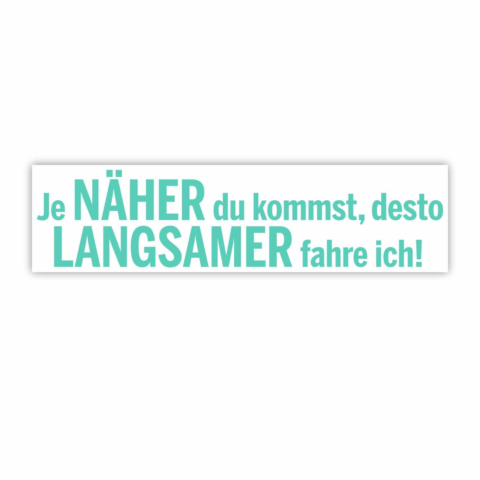 Lustige Aufkleber -  "Je NÄHER du kommst desto LANGSAMER fahre ich!"- Style 1 - FOTOFOL