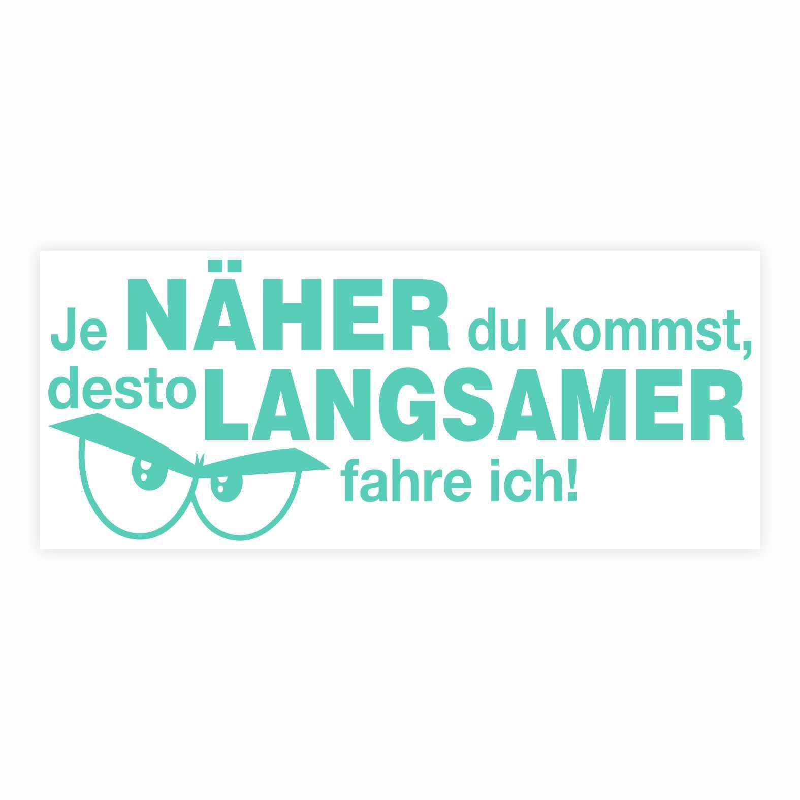 Lustige Aufkleber -  "Je NÄHER du kommst desto LANGSAMER fahre ich!"- Style 2