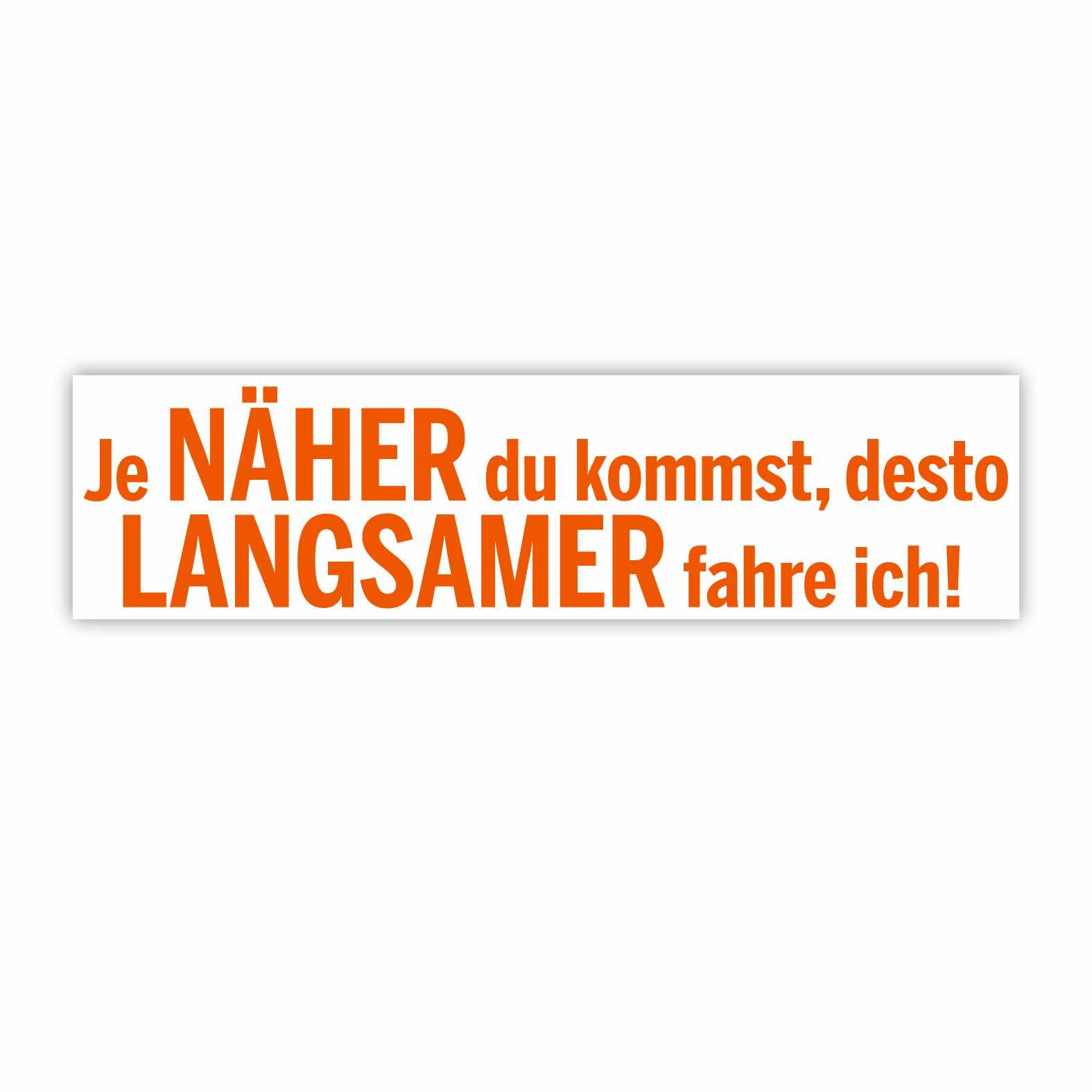 Lustige Aufkleber -  "Je NÄHER du kommst desto LANGSAMER fahre ich!"- Style 1 - FOTOFOL