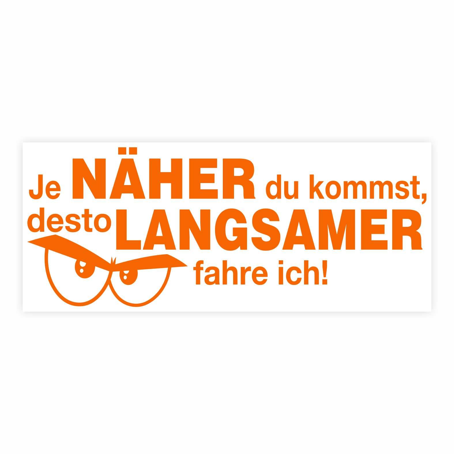 Lustige Aufkleber -  "Je NÄHER du kommst desto LANGSAMER fahre ich!"- Style 2