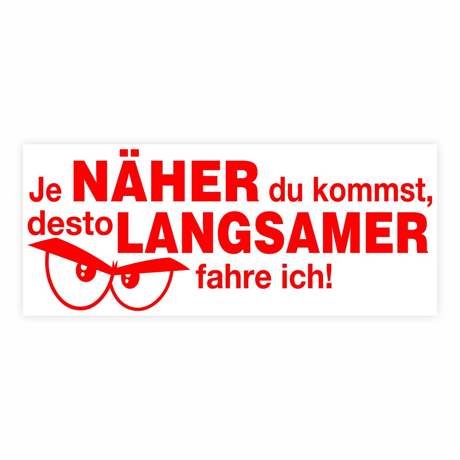 Lustige Aufkleber -  "Je NÄHER du kommst desto LANGSAMER fahre ich!"- Style 2