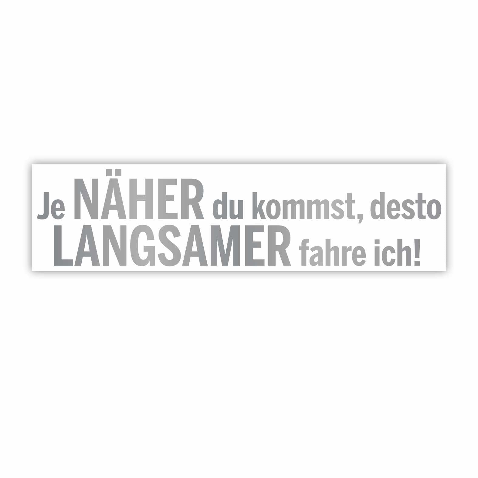 Lustige Aufkleber -  "Je NÄHER du kommst desto LANGSAMER fahre ich!"- Style 1 - FOTOFOL