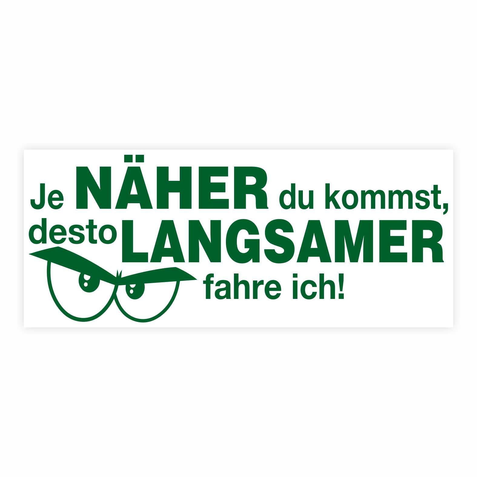 Lustige Aufkleber -  "Je NÄHER du kommst desto LANGSAMER fahre ich!"- Style 2