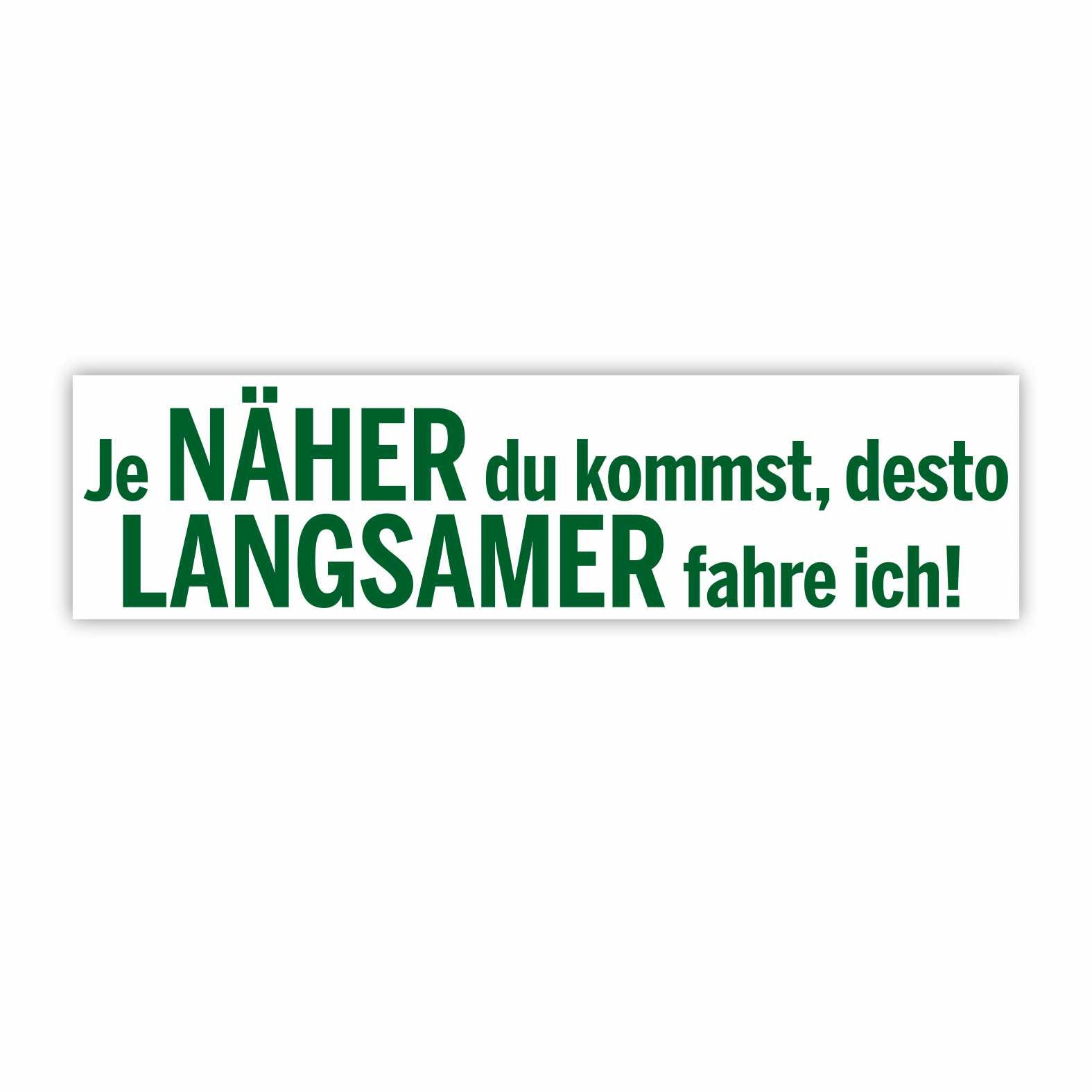 Lustige Aufkleber -  "Je NÄHER du kommst desto LANGSAMER fahre ich!"- Style 1 - FOTOFOL
