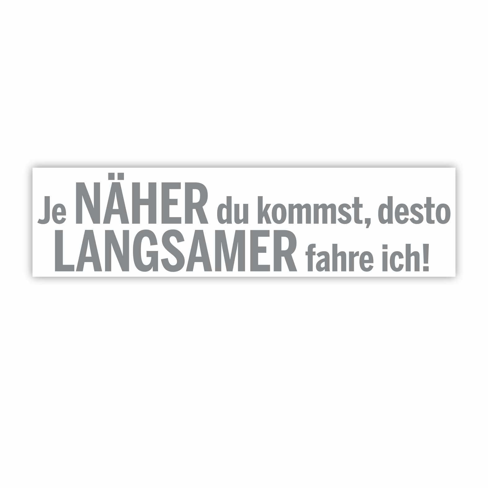 Lustige Aufkleber -  "Je NÄHER du kommst desto LANGSAMER fahre ich!"- Style 1 - FOTOFOL