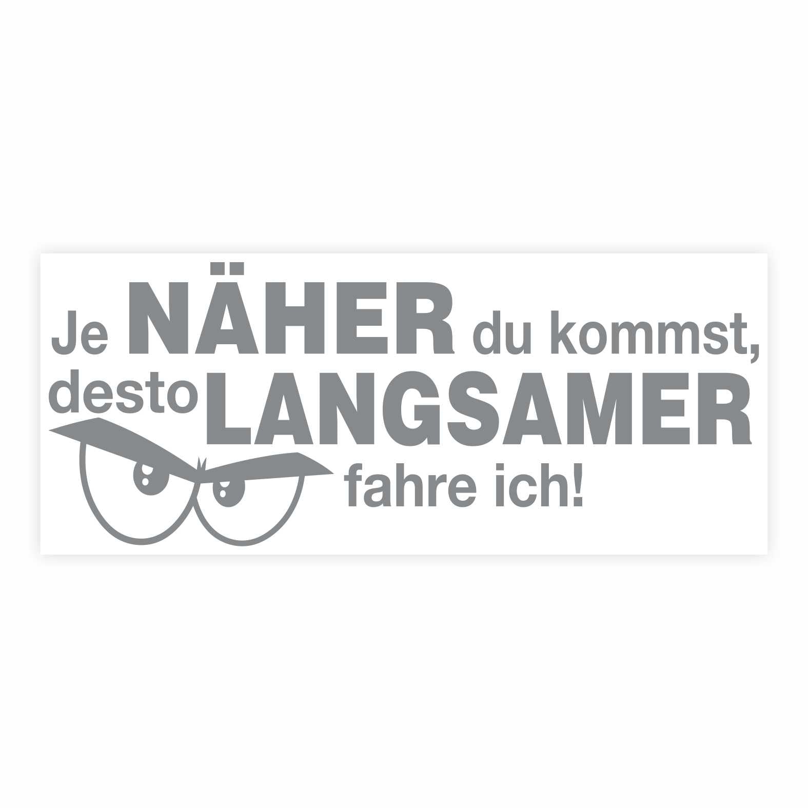 Lustige Aufkleber -  "Je NÄHER du kommst desto LANGSAMER fahre ich!"- Style 2