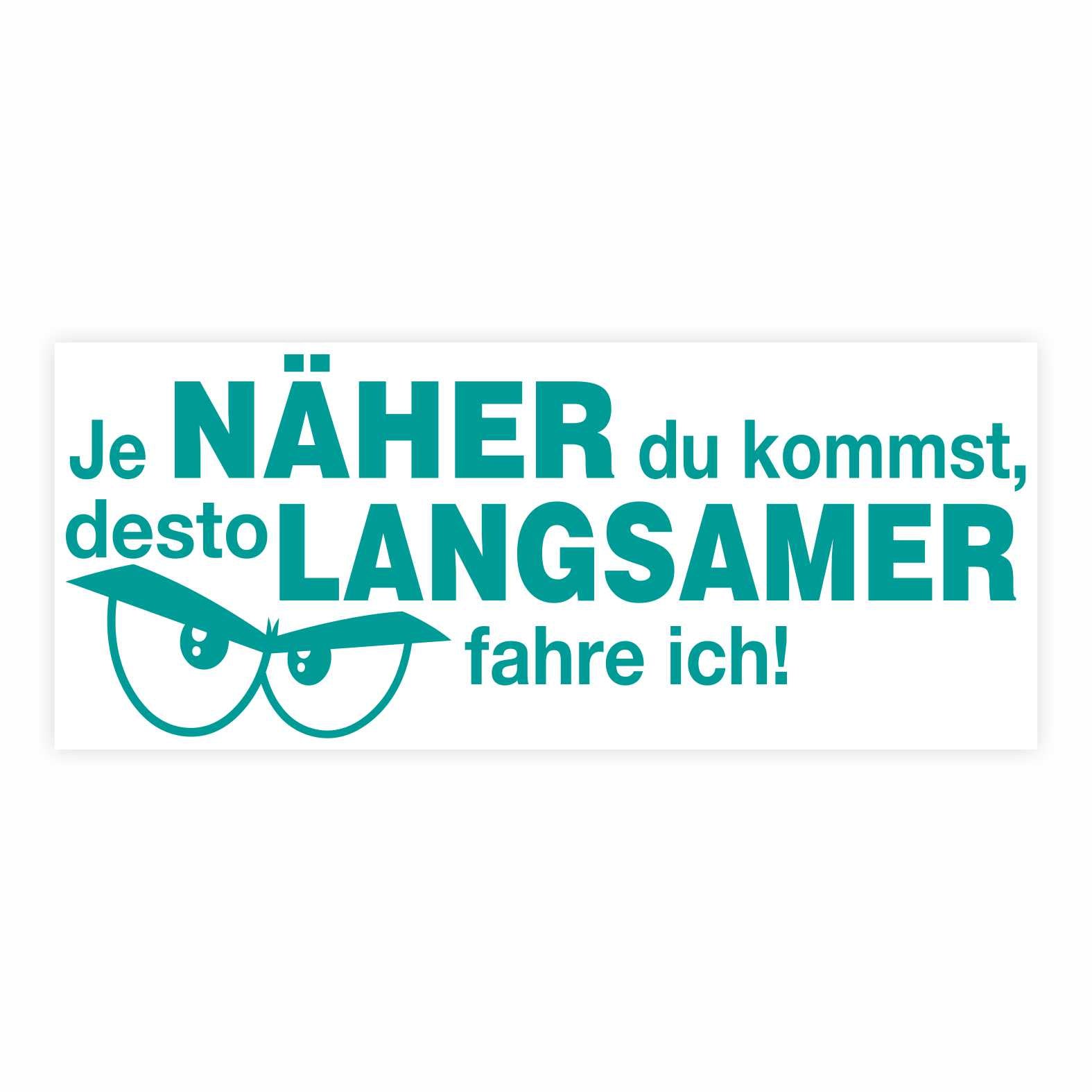 Lustige Aufkleber -  "Je NÄHER du kommst desto LANGSAMER fahre ich!"- Style 2