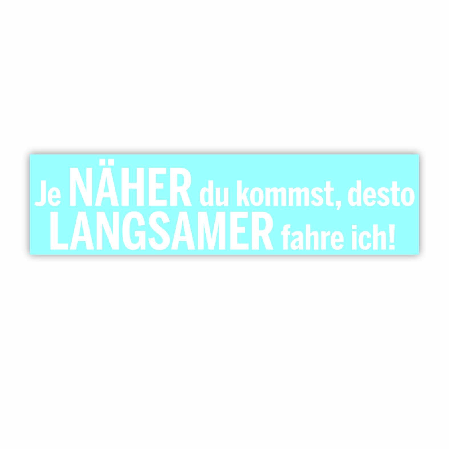 Lustige Aufkleber -  "Je NÄHER du kommst desto LANGSAMER fahre ich!"- Style 1 - FOTOFOL